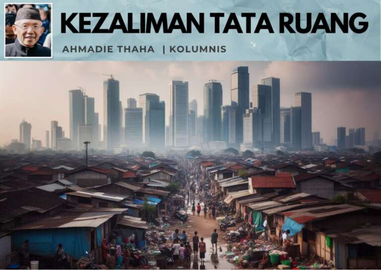 Kezaliman Tata Ruang: Catatan Cak AT