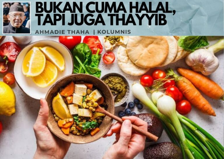 Bukan Cuma Halal, Tapi Juga Thayyib