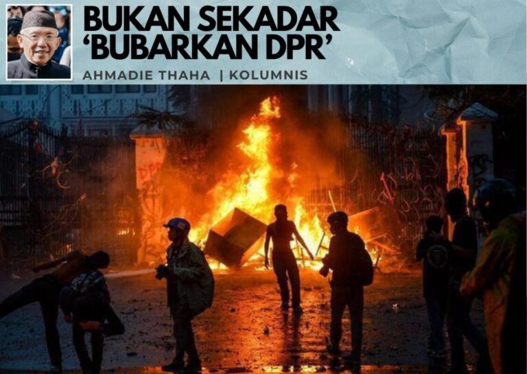 Bukan Sekadar ‘Bubarkan DPR’